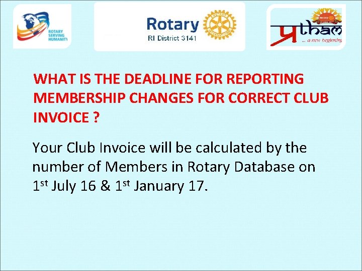 WHAT IS THE DEADLINE FOR REPORTING MEMBERSHIP CHANGES FOR CORRECT CLUB INVOICE ? Your