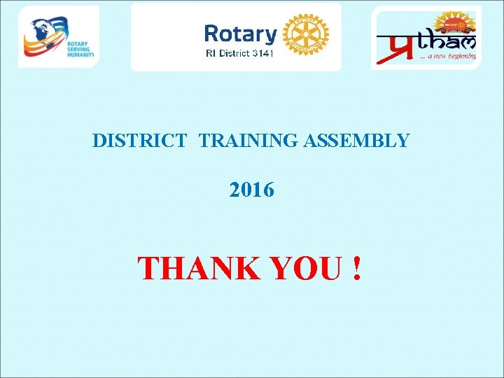 DISTRICT TRAINING ASSEMBLY 2016 THANK YOU ! 