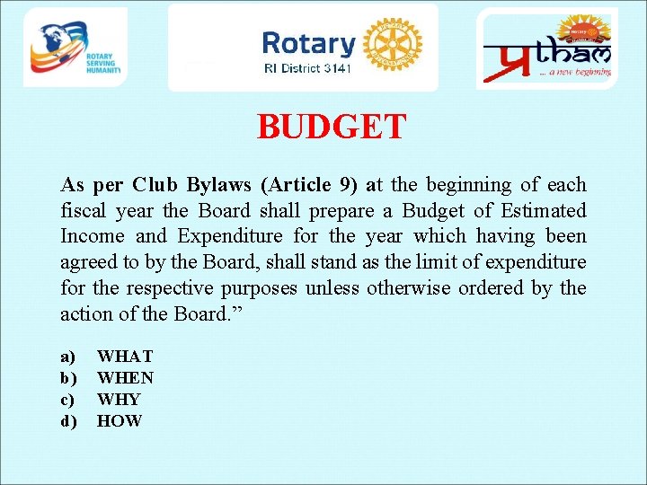 BUDGET As per Club Bylaws (Article 9) at the beginning of each fiscal year