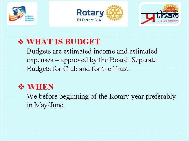 v WHAT IS BUDGET Budgets are estimated income and estimated expenses – approved by