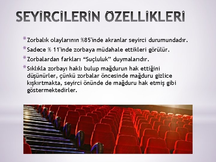 * Zorbalık olaylarının %85'inde akranlar seyirci durumundadır. * Sadece % 11'inde zorbaya müdahale ettikleri