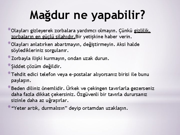 Mağdur ne yapabilir? * Olayları gizleyerek zorbalara yardımcı olmayın. Çünkü gizlilik, zorbaların en güçlü