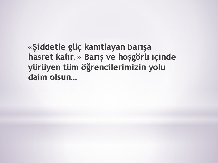  «Şiddetle güç kanıtlayan barışa hasret kalır. » Barış ve hoşgörü içinde yürüyen tüm