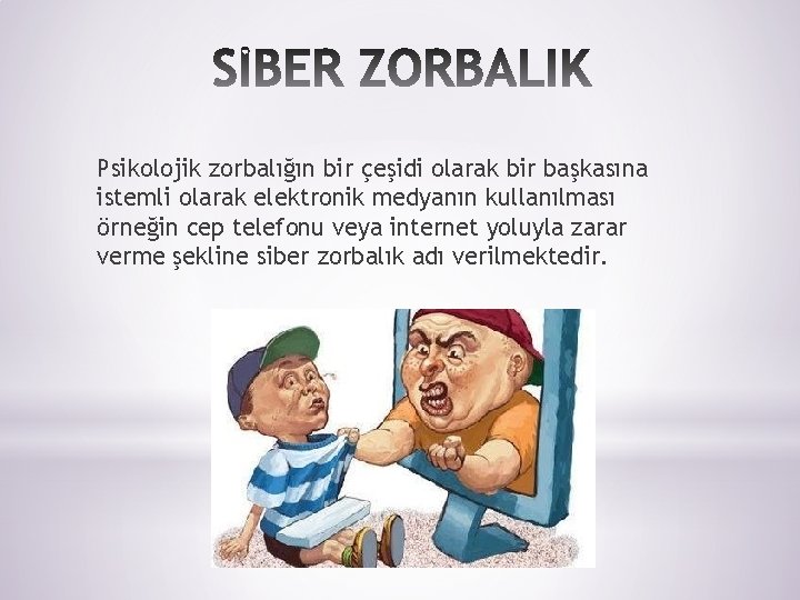 Psikolojik zorbalığın bir çeşidi olarak bir başkasına istemli olarak elektronik medyanın kullanılması örneğin cep