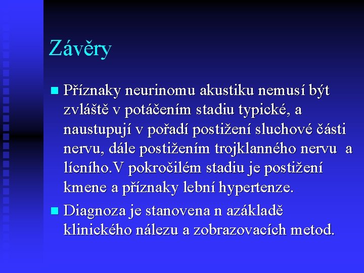 Závěry Příznaky neurinomu akustiku nemusí být zvláště v potáčením stadiu typické, a naustupují v