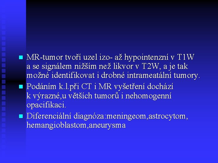 n n n MR-tumor tvoří uzel izo- až hypointenzní v T 1 W a