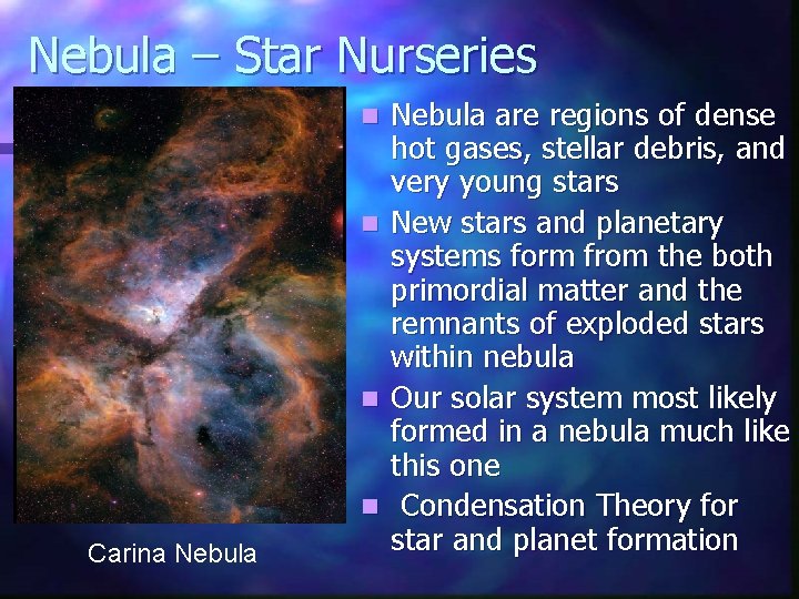 Nebula – Star Nurseries Nebula are regions of dense hot gases, stellar debris, and