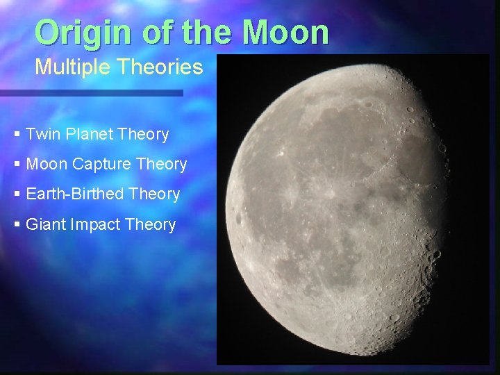 Origin of the Moon Multiple Theories § Twin Planet Theory § Moon Capture Theory