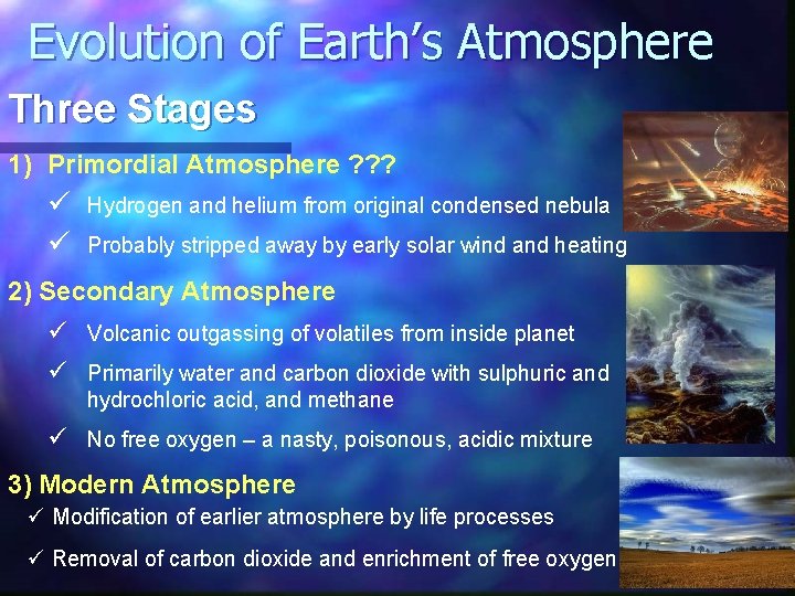 Evolution of Earth’s Atmosphere Three Stages 1) Primordial Atmosphere ? ? ? ü ü