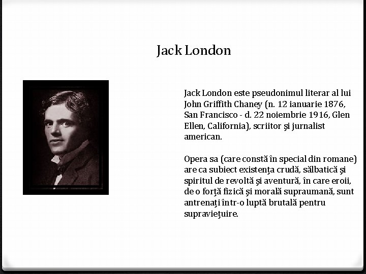 Jack London este pseudonimul literar al lui John Griffith Chaney (n. 12 ianuarie 1876,