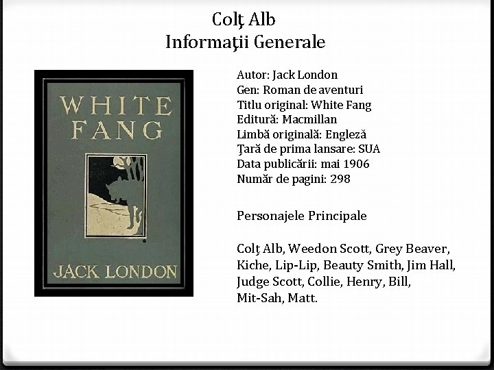 Colţ Alb Informaţii Generale Autor: Jack London Gen: Roman de aventuri Titlu original: White