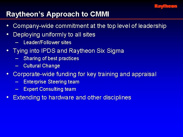 Raytheon’s Approach to CMMI • Company-wide commitment at the top level of leadership •