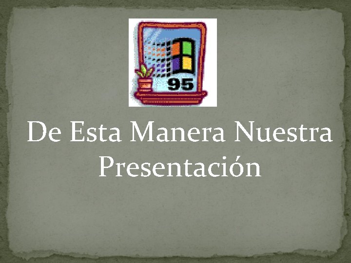 De Esta Manera Nuestra Presentación 
