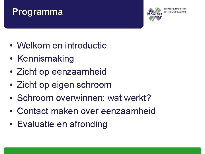 Programma • • Welkom en introductie Kennismaking Zicht op eenzaamheid Zicht op eigen schroom