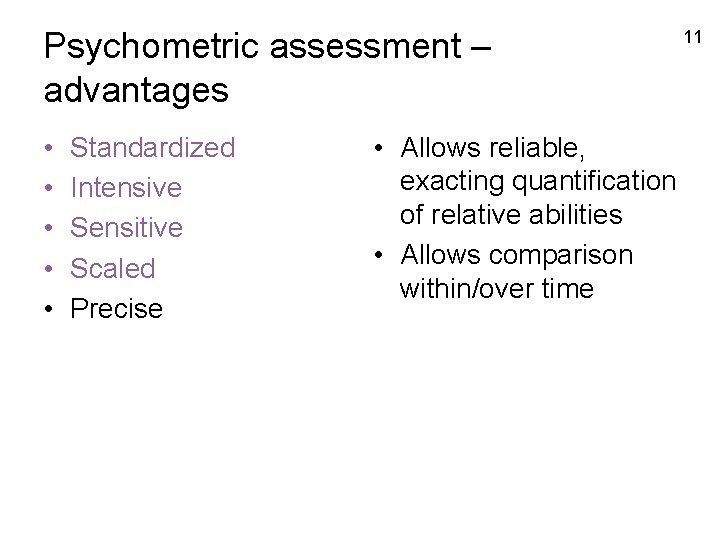 Psychometric assessment – advantages • • • Standardized Intensive Sensitive Scaled Precise • Allows