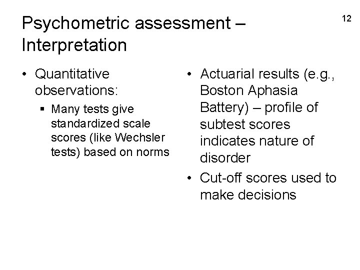 Psychometric assessment – Interpretation • Quantitative observations: § Many tests give standardized scale scores