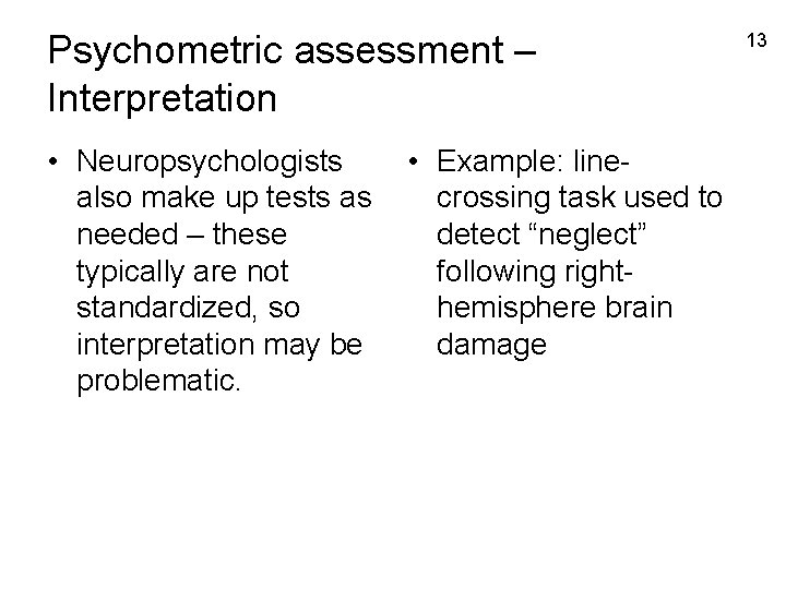 Psychometric assessment – Interpretation • Neuropsychologists also make up tests as needed – these