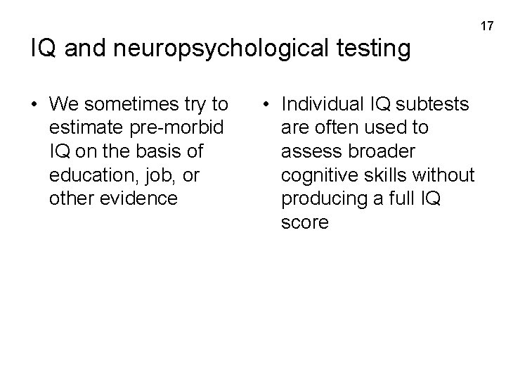 17 IQ and neuropsychological testing • We sometimes try to estimate pre-morbid IQ on