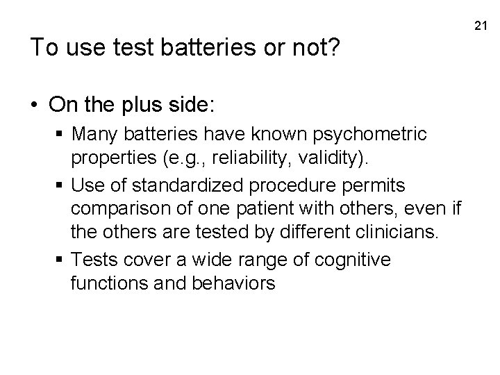 21 To use test batteries or not? • On the plus side: § Many