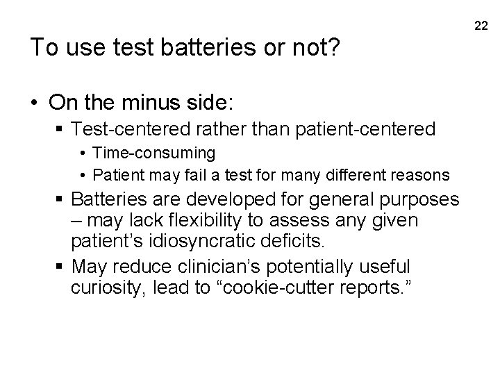 22 To use test batteries or not? • On the minus side: § Test-centered