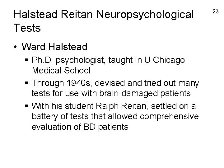 Halstead Reitan Neuropsychological Tests • Ward Halstead § Ph. D. psychologist, taught in U