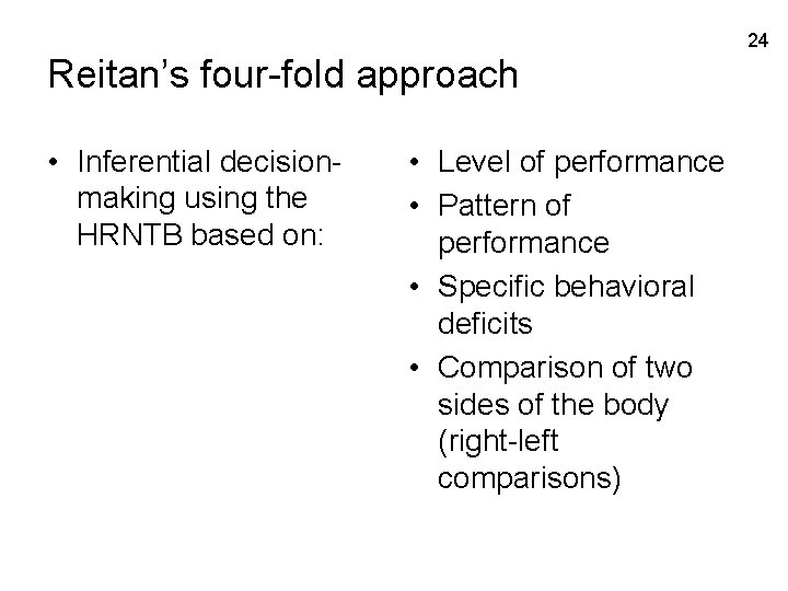 24 Reitan’s four-fold approach • Inferential decisionmaking using the HRNTB based on: • Level