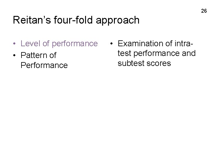 26 Reitan’s four-fold approach • Level of performance • Pattern of Performance • Examination