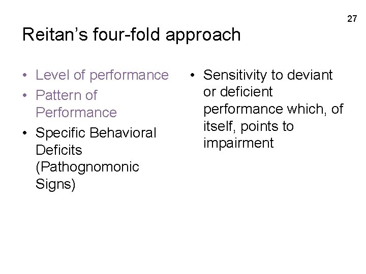 27 Reitan’s four-fold approach • Level of performance • Pattern of Performance • Specific