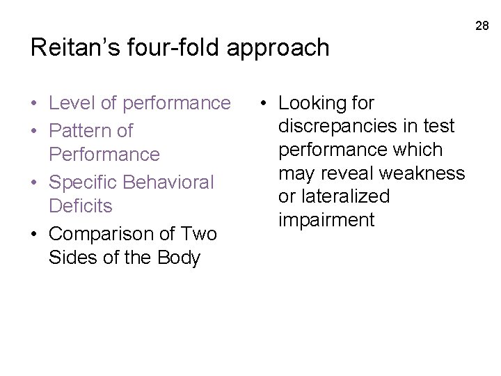 28 Reitan’s four-fold approach • Level of performance • Pattern of Performance • Specific