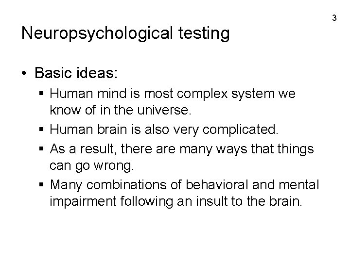 3 Neuropsychological testing • Basic ideas: § Human mind is most complex system we