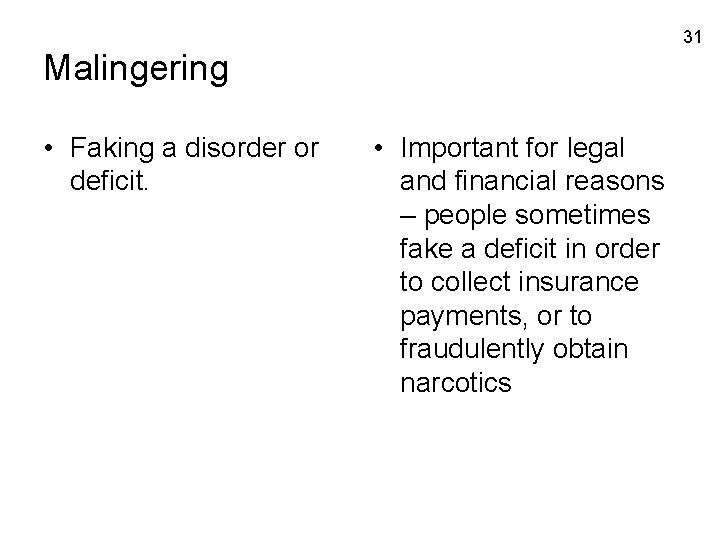 31 Malingering • Faking a disorder or deficit. • Important for legal and financial