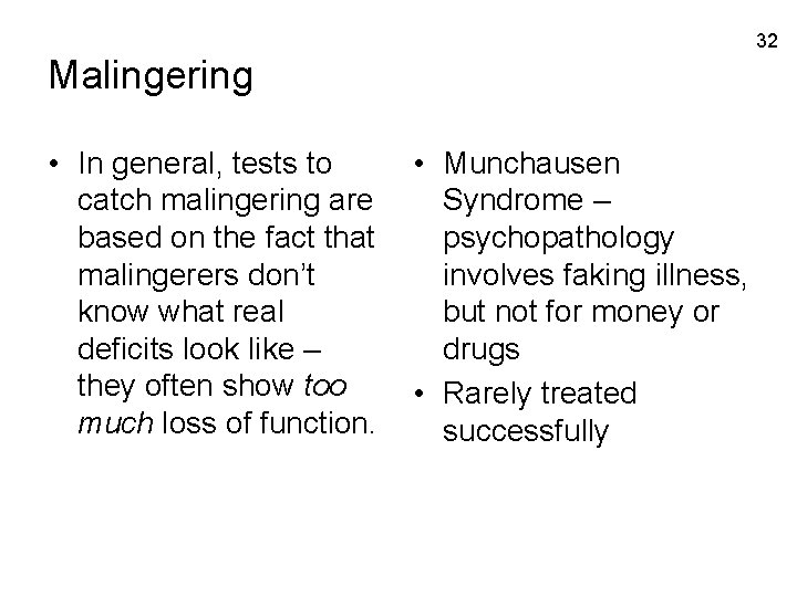 32 Malingering • In general, tests to catch malingering are based on the fact