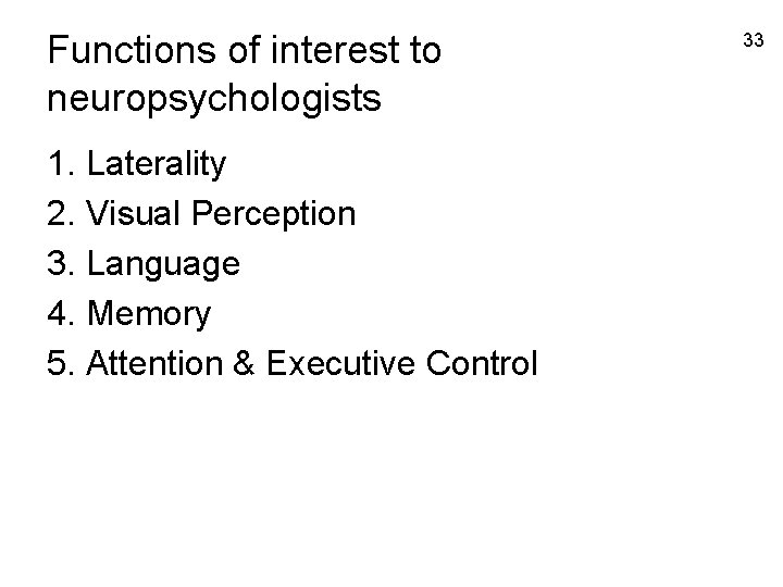 Functions of interest to neuropsychologists 1. Laterality 2. Visual Perception 3. Language 4. Memory