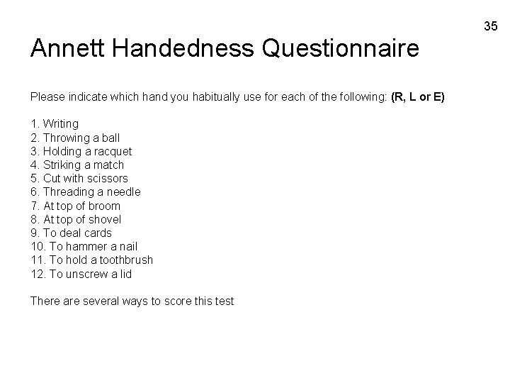 35 Annett Handedness Questionnaire Please indicate which hand you habitually use for each of