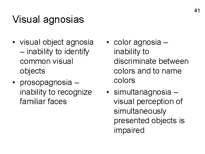 41 Visual agnosias • visual object agnosia – inability to identify common visual objects