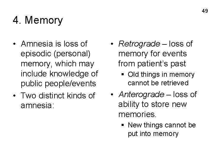 49 4. Memory • Amnesia is loss of episodic (personal) memory, which may include