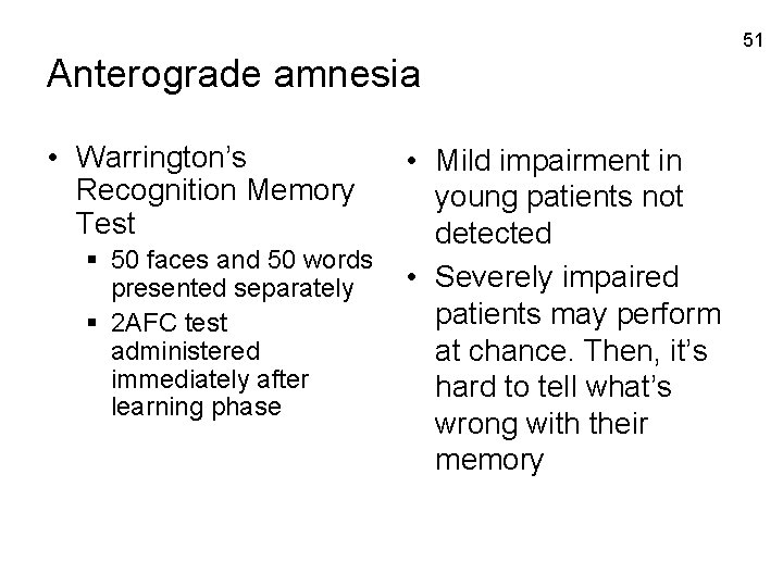 51 Anterograde amnesia • Warrington’s Recognition Memory Test § 50 faces and 50 words