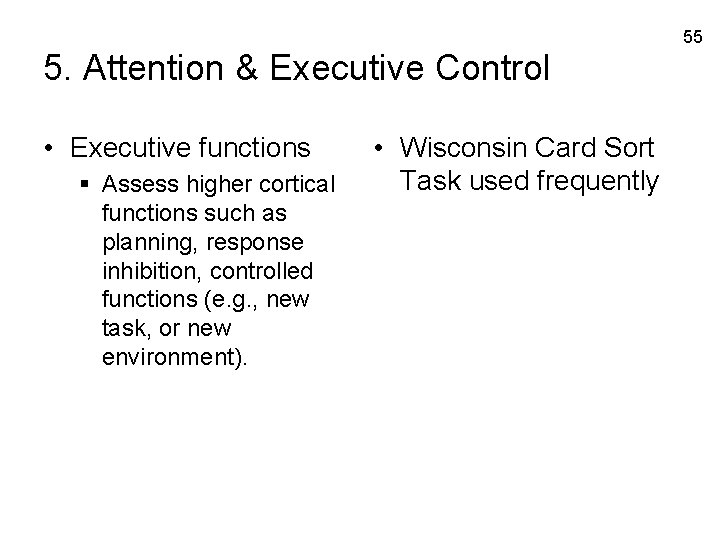 55 5. Attention & Executive Control • Executive functions § Assess higher cortical functions