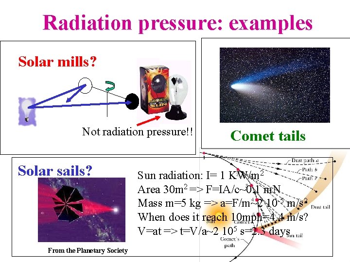 Radiation pressure: examples Solar mills? Not radiation pressure!! Solar sails? From the Planetary Society