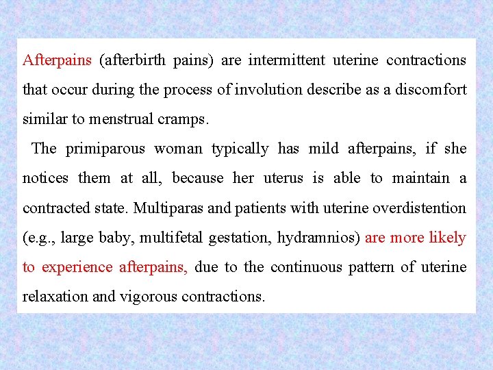 Afterpains (afterbirth pains) are intermittent uterine contractions that occur during the process of involution