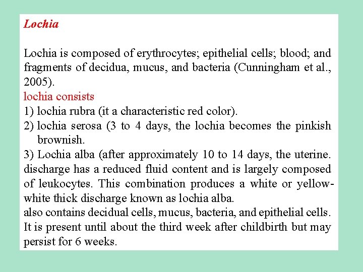 Lochia is composed of erythrocytes; epithelial cells; blood; and fragments of decidua, mucus, and