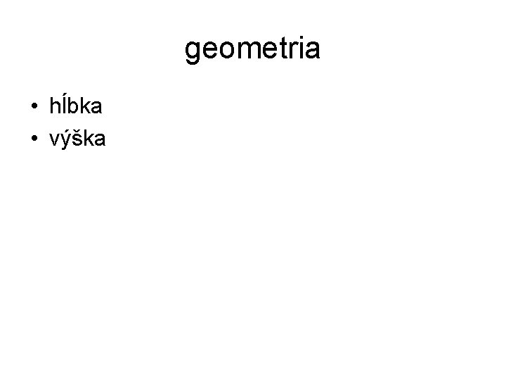 geometria • hĺbka • výška 