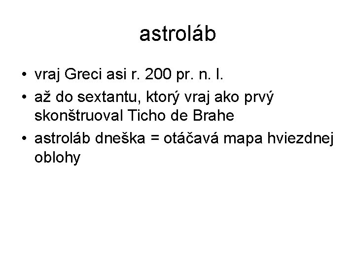 astroláb • vraj Greci asi r. 200 pr. n. l. • až do sextantu,