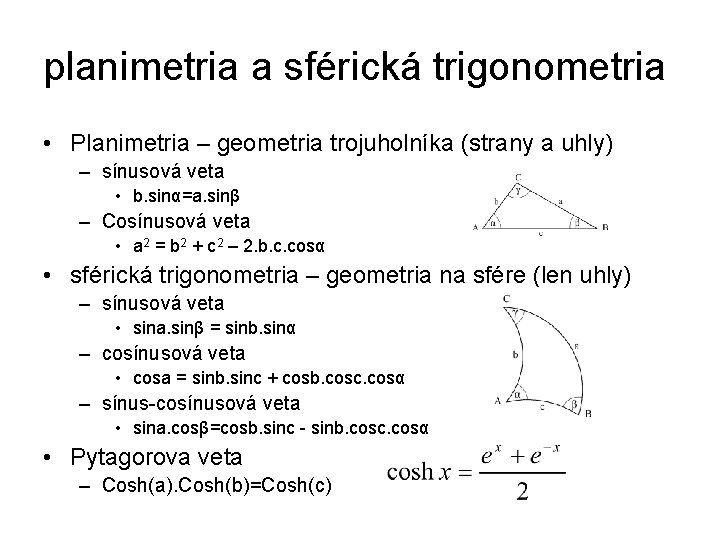 planimetria a sférická trigonometria • Planimetria – geometria trojuholníka (strany a uhly) – sínusová
