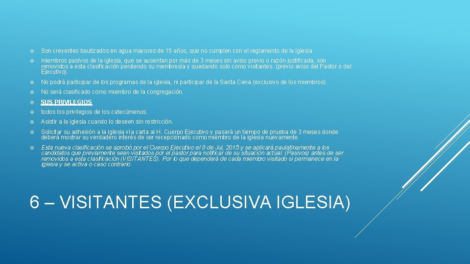  Son creyentes bautizados en agua mayores de 15 años, que no cumplen con