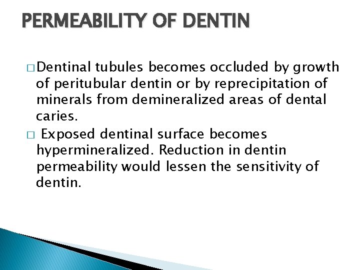 PERMEABILITY OF DENTIN � Dentinal tubules becomes occluded by growth of peritubular dentin or