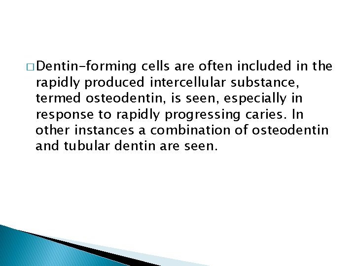 � Dentin-forming cells are often included in the rapidly produced intercellular substance, termed osteodentin,