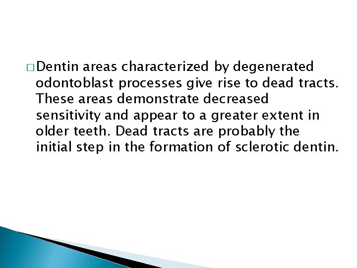 � Dentin areas characterized by degenerated odontoblast processes give rise to dead tracts. These