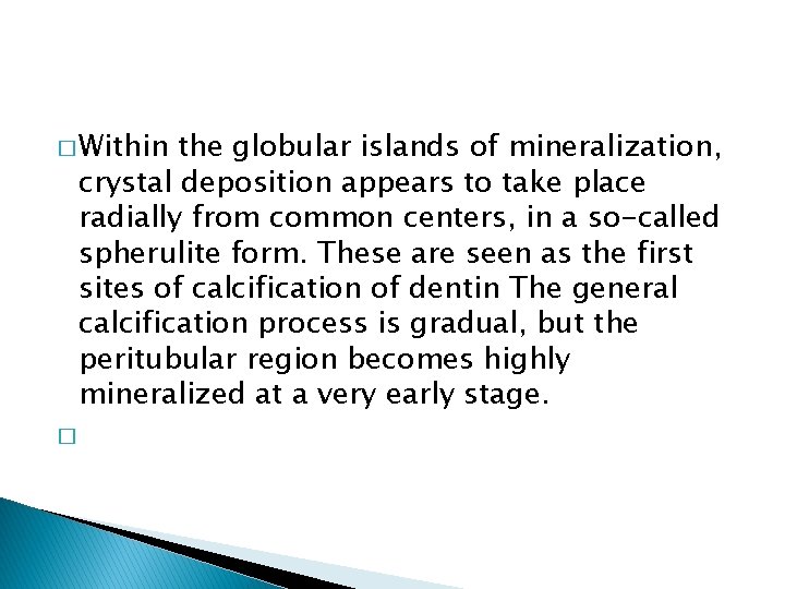� Within the globular islands of mineralization, crystal deposition appears to take place radially