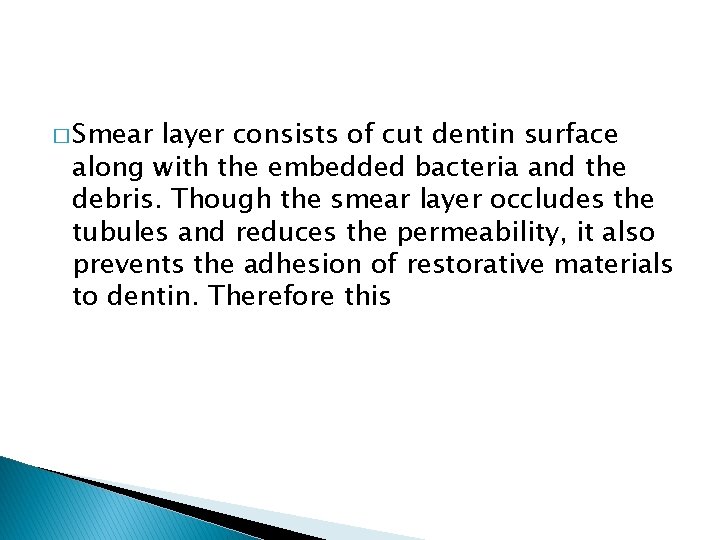 � Smear layer consists of cut dentin surface along with the embedded bacteria and